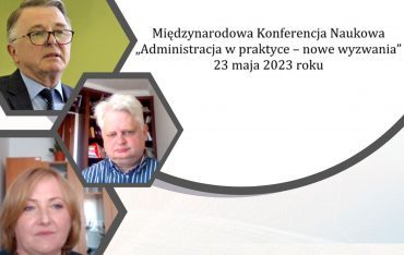 Międzynarodowa Konferencja Naukowa „Administracja w praktyce – nowe wyzwania”