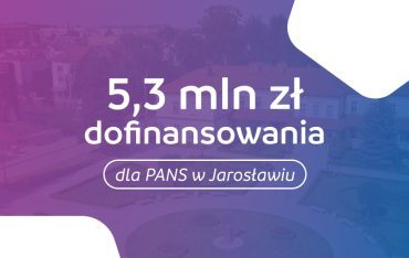 5,3 mln zł dla PANS w Jarosławiu