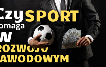 Czy sport pomaga w rozwoju zawodowym?