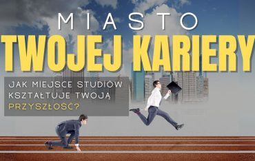Gdzie studiować, żeby zrobić karierę? Lokalizacja uczelni a przyszłość zawodowa