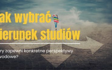 Jak wybrać kierunek studiów, który zapewni konkretne perspektywy zawodowe?