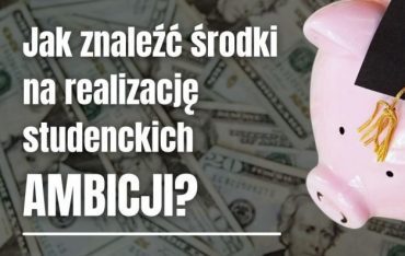 Jak znaleźć środki na realizację studenckich ambicji?