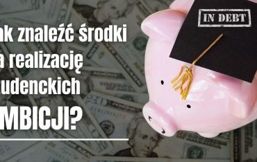 Jak znaleźć środki na realizację studenckich ambicji?