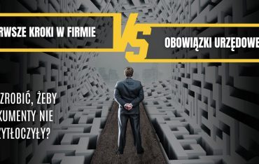 Pierwsze kroki w firmie a obowiązki urzędowe. Co zrobić, żeby dokumenty nie przytłoczyły?
