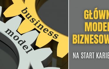 Główne modele biznesowe na start kariery