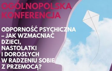 II Komunikat Konferencji Naukowej „ODPORNOŚĆ PSYCHICZNA – Jak wzmacniać dzieci, nastolatki i dorosłych w radzeniu sobie z przemocą?”