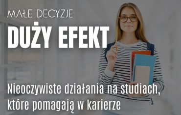 Małe decyzje, duży efekt – nieoczywiste działania na studiach, które pomagają w karierze