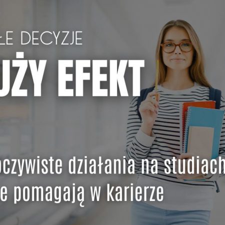 Małe decyzje, duży efekt – nieoczywiste działania na studiach, które pomagają w karierze