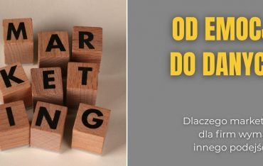 Od emocji do danych: dlaczego marketing dla firm wymaga innego podejścia?