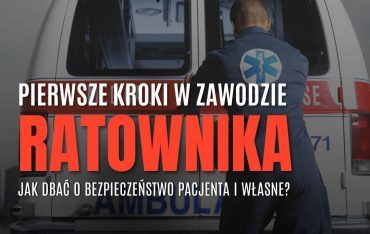 Pierwsze kroki w zawodzie ratownika: Jak dbać o bezpieczeństwo pacjenta i własne?