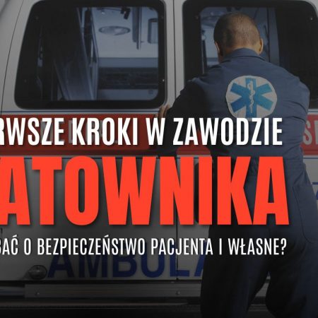 Pierwsze kroki w zawodzie ratownika: Jak dbać o bezpieczeństwo pacjenta i własne?