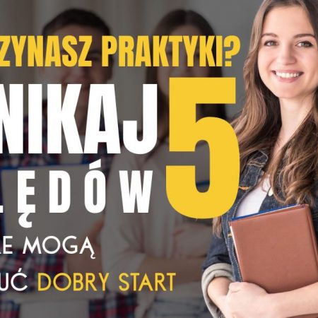 Zaczynasz Praktyki Mini Zaczynasz praktyki? Zadbaj o dobry start