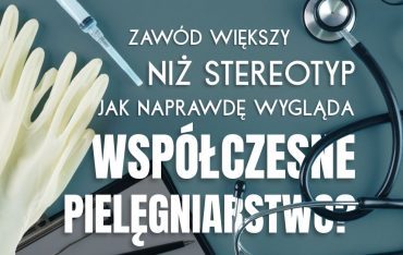 Zawód większy niż stereotyp. Jak naprawdę wygląda współczesne pielęgniarstwo?